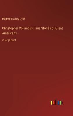 Christopher Columbus; True Stories of Great Americans: in large print