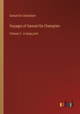 Voyages of Samuel De Champlain: Volume 3 - in large print