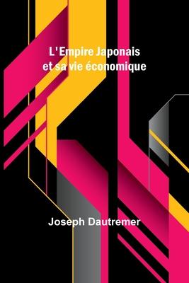 L’Empire Japonais et sa vie économique