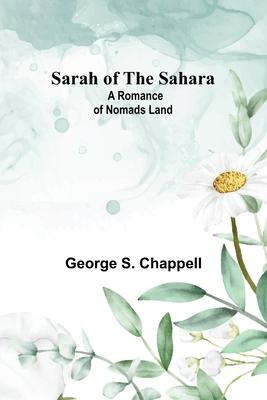 Sarah of the Sahara: A Romance of Nomads Land