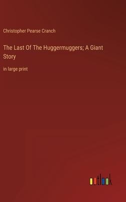 The Last Of The Huggermuggers; A Giant Story: in large print