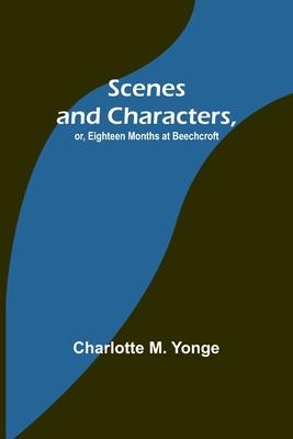 Scenes and Characters, or, Eighteen Months at Beechcroft