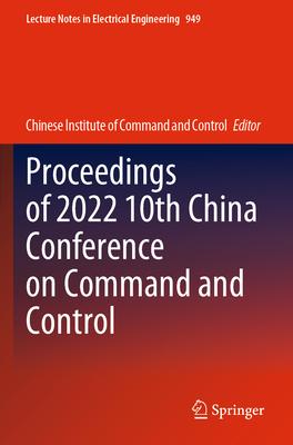 Proceedings of 2022 10th China Conference on Command and Control