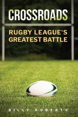 Crossroads: Rugby League’s Greatest Battle