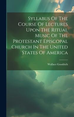 Syllabus Of The Course Of Lectures Upon The Ritual Music Of The Protestant Episcopal Church In The United States Of America