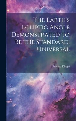 The Earth’s Ecliptic Angle Demonstrated to Be the Standard, Universal