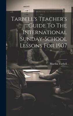 Tarbell’s Teacher’s Guide To The International Sunday-school Lessons For 1907