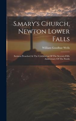 S.mary’s Church, Newton Lower Falls: Sermon Preached At The Celebration Of The Seventy-fifth Anniversary Of The Parish