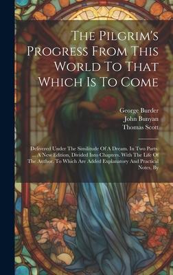 The Pilgrim’s Progress From This World To That Which Is To Come: Delivered Under The Similitude Of A Dream. In Two Parts. ... A New Edition, Divided I