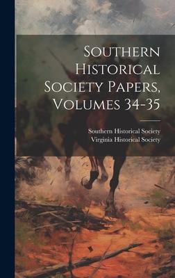 Southern Historical Society Papers, Volumes 34-35