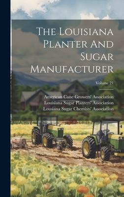 The Louisiana Planter And Sugar Manufacturer; Volume 21