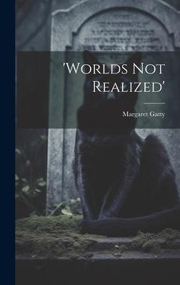 ’worlds Not Realized’