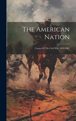 The American Nation: Causes Of The Civil War, 1859-1861