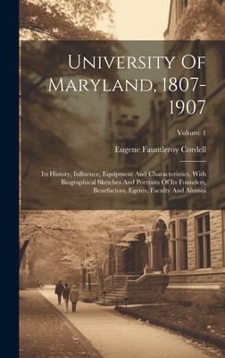 University Of Maryland, 1807-1907: Its History, Influence, Equipment And Characteristics, With Biographical Sketches And Portraits Of Its Founders, Be