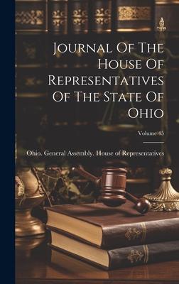 Journal Of The House Of Representatives Of The State Of Ohio; Volume 45