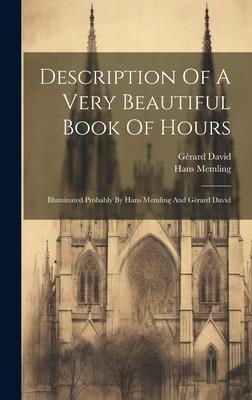 Description Of A Very Beautiful Book Of Hours: Illuminated Probably By Hans Memling And Gérard David