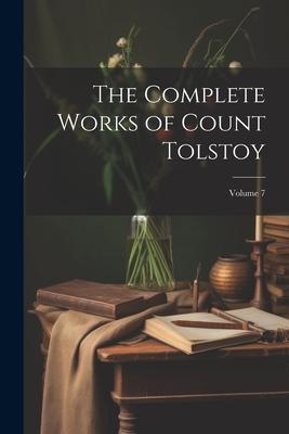 The Complete Works of Count Tolstoy; Volume 7