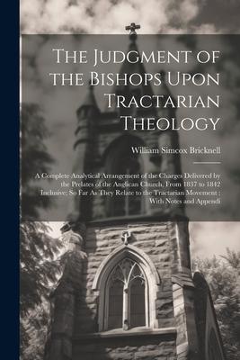 The Judgment of the Bishops Upon Tractarian Theology: A Complete Analytical Arrangement of the Charges Delivered by the Prelates of the Anglican Churc