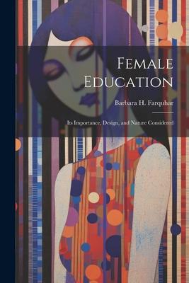 Female Education: Its Importance, Design, and Nature Considered