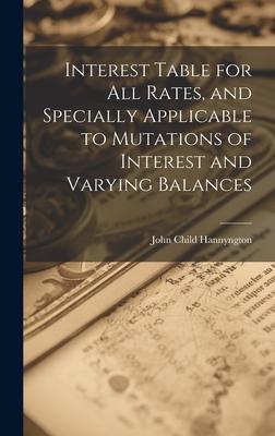 Interest Table for All Rates, and Specially Applicable to Mutations of Interest and Varying Balances