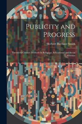 Publicity and Progress: Twentieth Century Methods in Religious, Educational and Social Activities