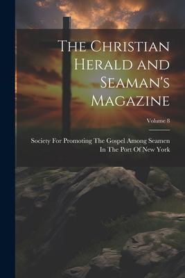 The Christian Herald and Seaman’s Magazine; Volume 8