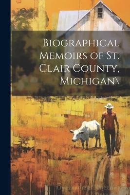 Biographical Memoirs of St. Clair County, Michigan
