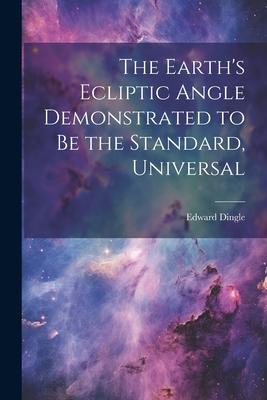 The Earth’s Ecliptic Angle Demonstrated to Be the Standard, Universal