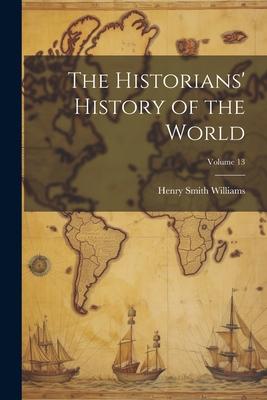 The Historians’ History of the World; Volume 13