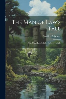 The Man of Law’s Tale: The Nun’s Priest’s Tale; the Squire’s Tale