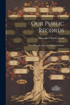 Our Public Records: A Brief Handbook to the National Archives