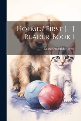 Holmes’ First [ - ] Reader, Book 1