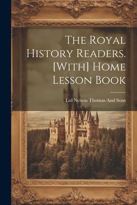 The Royal History Readers. [With] Home Lesson Book