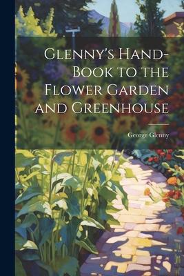 Glenny’s Hand-Book to the Flower Garden and Greenhouse