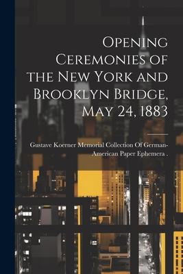 Opening Ceremonies of the New York and Brooklyn Bridge, May 24, 1883