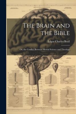 The Brain and the Bible: Or, the Conflict Between Mental Science and Theology