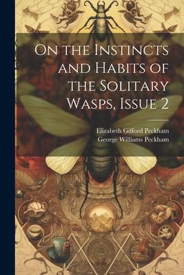 On the Instincts and Habits of the Solitary Wasps, Issue 2