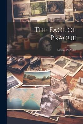 The Face of Prague: L’image De Prague