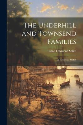 The Underhill and Townsend Families: A Historical Sketch