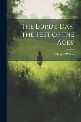 The Lord’s Day, the Test of the Ages;