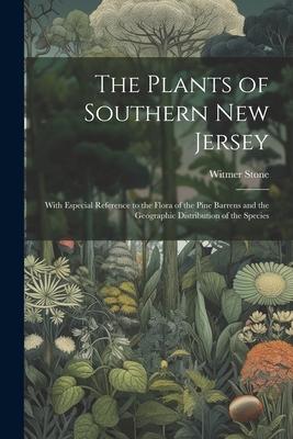 The Plants of Southern New Jersey; With Especial Reference to the Flora of the Pine Barrens and the Geographic Distribution of the Species