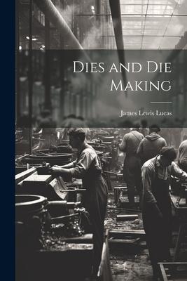 Dies and Die Making