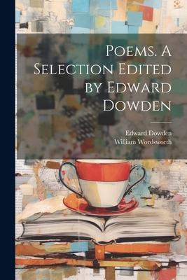 Poems. A Selection Edited by Edward Dowden