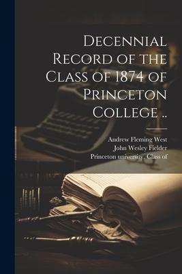 Decennial Record of the Class of 1874 of Princeton College ..