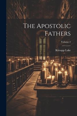 The Apostolic Fathers; Volume 2