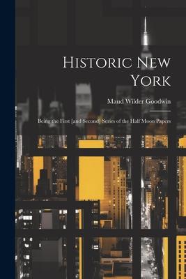 Historic New York; Being the First [and Second] Series of the Half Moon Papers