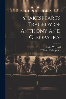 Shakespeare’s Tragedy of Anthony and Cleopatra;