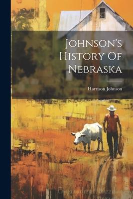 Johnson’s History Of Nebraska