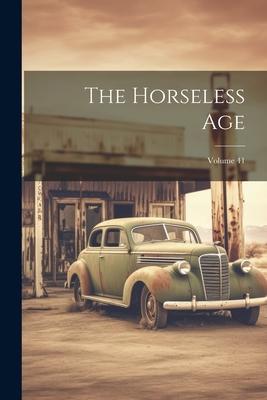 The Horseless Age; Volume 41