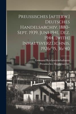 Preussisches [afterw.] Deutsches Handelsarchiv. 1880-sept. 1939, Juni 1941, Dez. 1944. [with] Inhaltsverzeichnis, 1926/35, 36/40